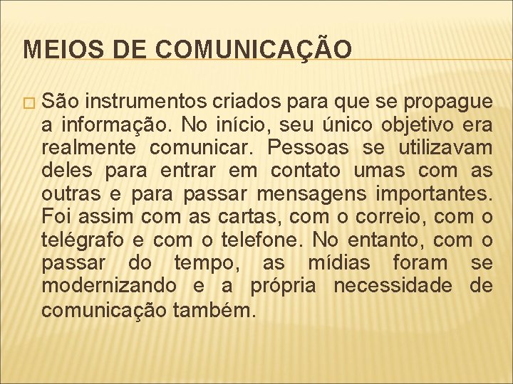MEIOS DE COMUNICAÇÃO � São instrumentos criados para que se propague a informação. No