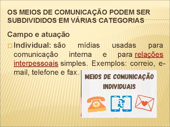 OS MEIOS DE COMUNICAÇÃO PODEM SER SUBDIVIDIDOS EM VÁRIAS CATEGORIAS Campo e atuação �