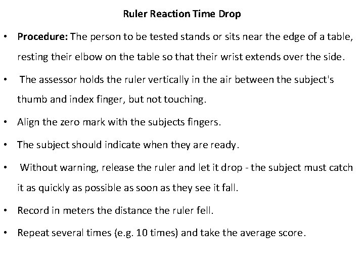 Ruler Reaction Time Drop • Procedure: The person to be tested stands or sits Ruler Reaction Time Drop • Procedure: The person to be tested stands or sits