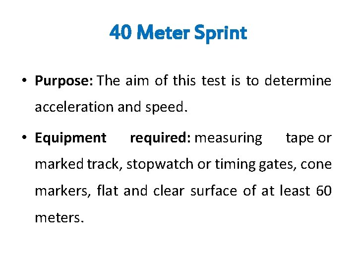 40 Meter Sprint • Purpose: The aim of this test is to determine acceleration 40 Meter Sprint • Purpose: The aim of this test is to determine acceleration
