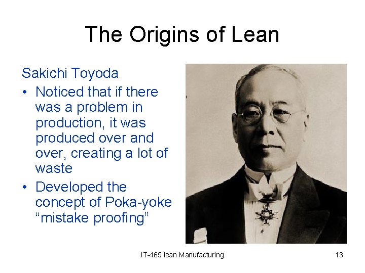 The Origins of Lean Sakichi Toyoda • Noticed that if there was a problem