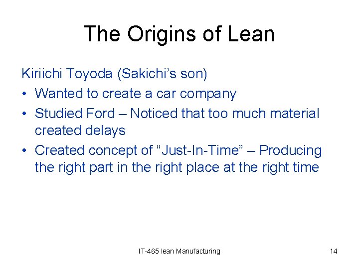 The Origins of Lean Kiriichi Toyoda (Sakichi’s son) • Wanted to create a car