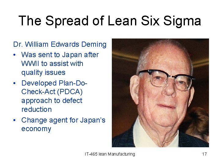 The Spread of Lean Six Sigma Dr. William Edwards Deming • Was sent to