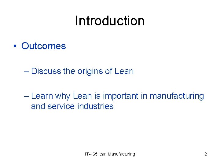 Introduction • Outcomes – Discuss the origins of Lean – Learn why Lean is