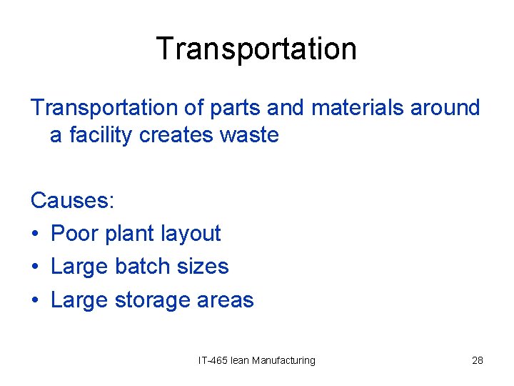 Transportation of parts and materials around a facility creates waste Causes: • Poor plant