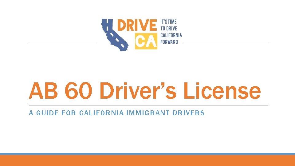 AB 60 Driver’s License A GUIDE FOR CALIFORNIA IMMIGRANT DRIVERS 