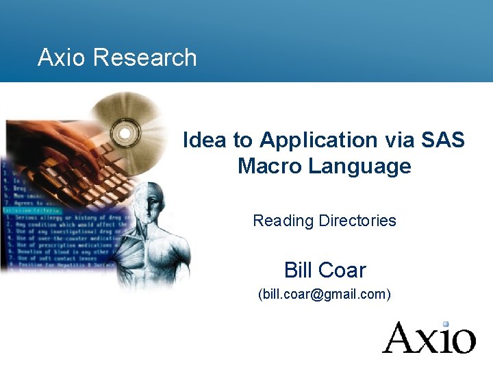 Axio Research Idea to Application via SAS Macro Language Reading Directories Bill Coar (bill.
