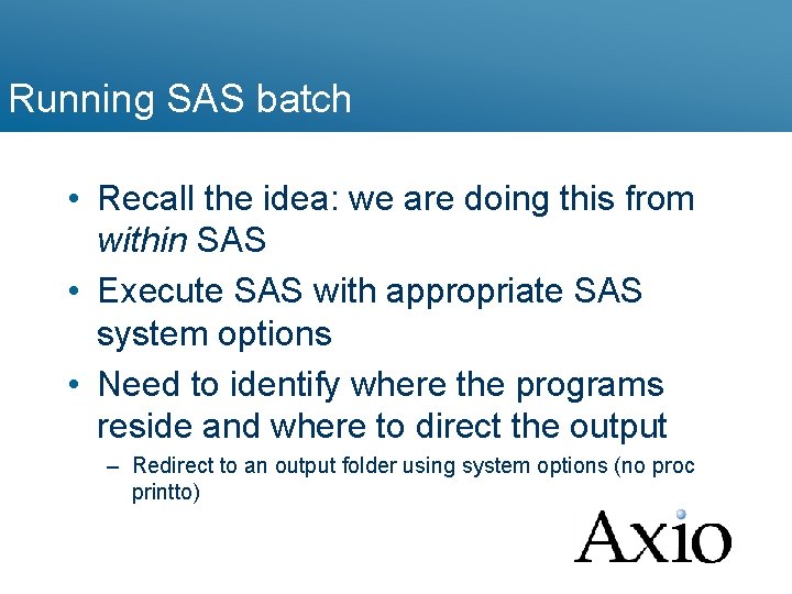 Running SAS batch • Recall the idea: we are doing this from within SAS