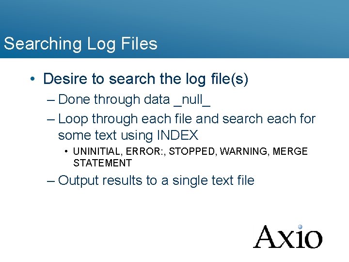 Searching Log Files • Desire to search the log file(s) – Done through data