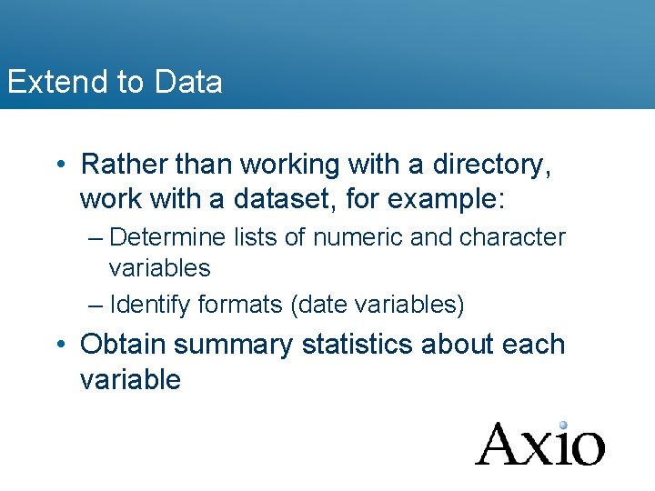Extend to Data • Rather than working with a directory, work with a dataset,