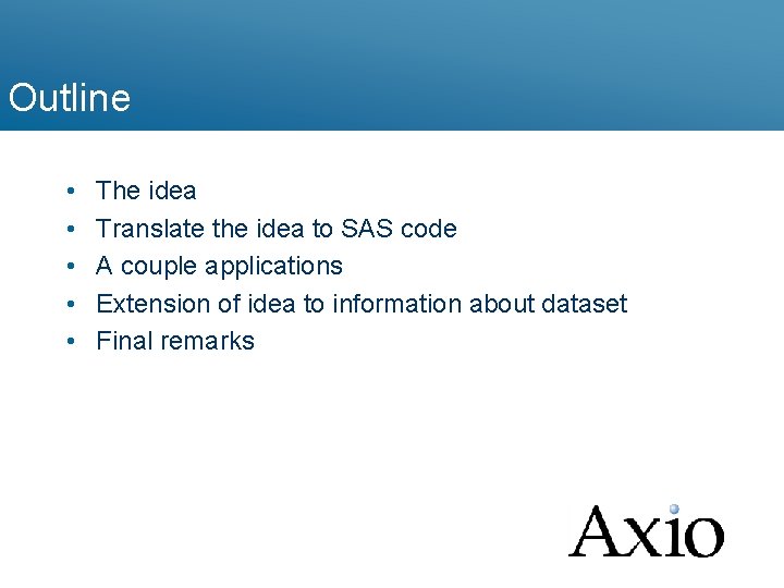 Outline • • • The idea Translate the idea to SAS code A couple