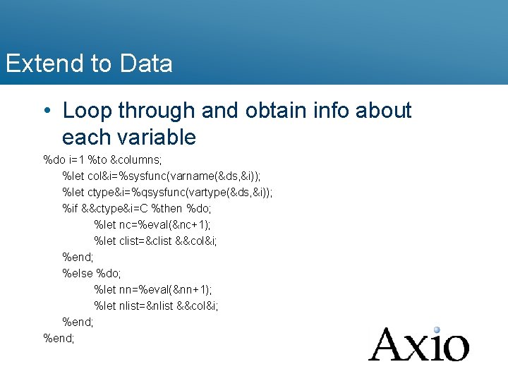 Extend to Data • Loop through and obtain info about each variable %do i=1