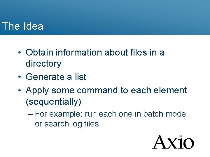 The Idea • Obtain information about files in a directory • Generate a list