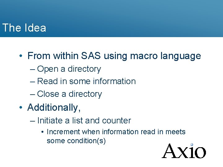 The Idea • From within SAS using macro language – Open a directory –