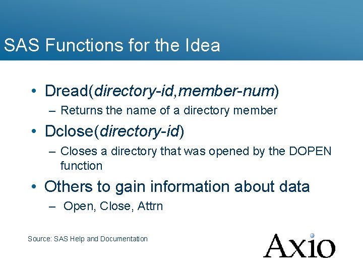 SAS Functions for the Idea • Dread(directory-id, member-num) – Returns the name of a
