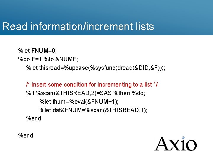 Read information/increment lists %let FNUM=0; %do F=1 %to &NUMF; %let thisread=%upcase(%sysfunc(dread(&DID, &F))); /* insert