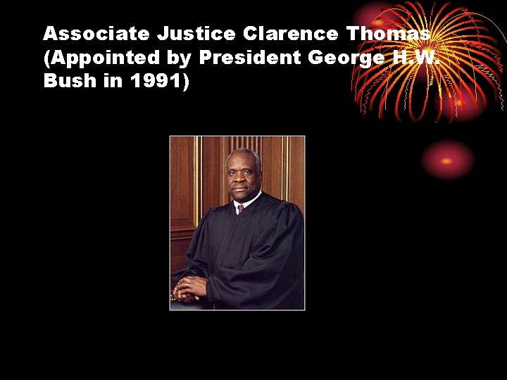 Associate Justice Clarence Thomas (Appointed by President George H. W. Bush in 1991) 