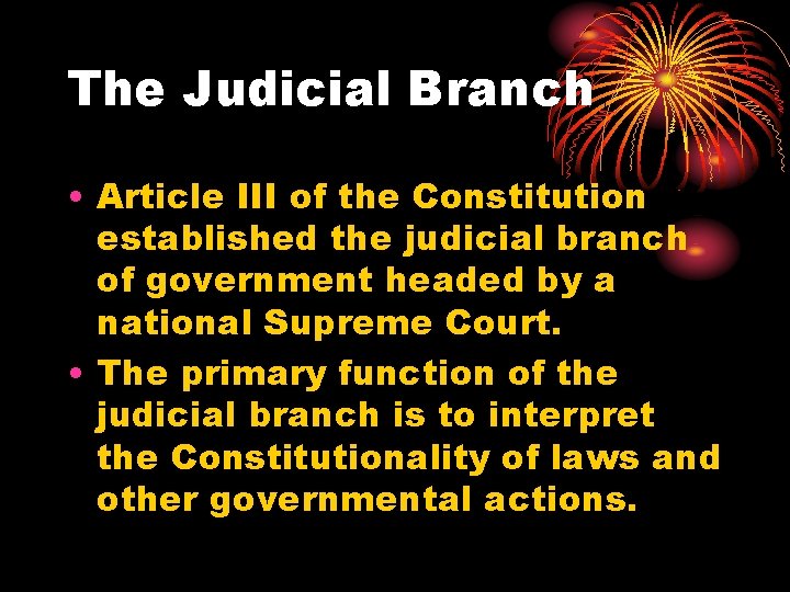 The Judicial Branch • Article III of the Constitution established the judicial branch of