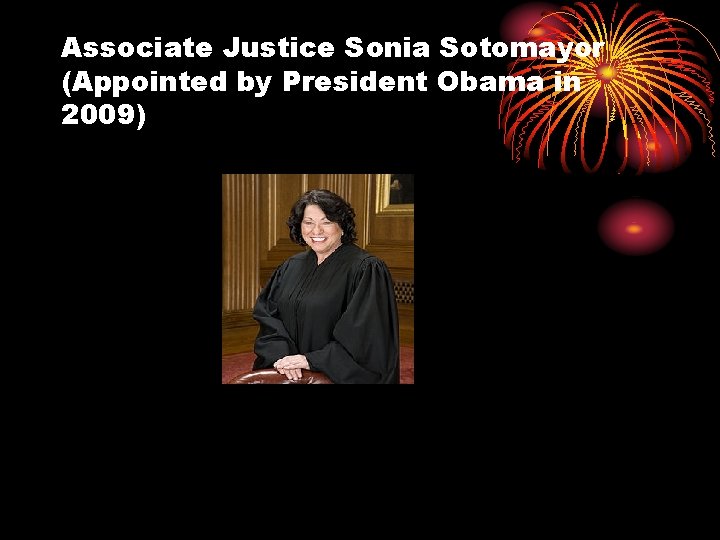 Associate Justice Sonia Sotomayor (Appointed by President Obama in 2009) 