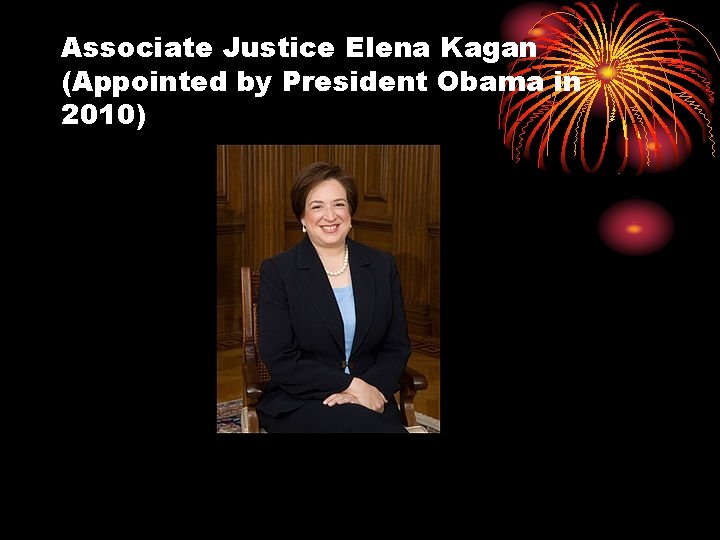 Associate Justice Elena Kagan (Appointed by President Obama in 2010) 