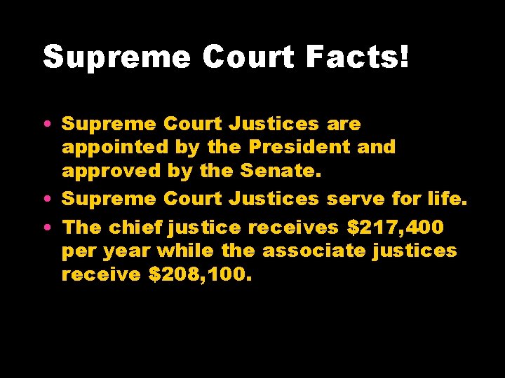 Supreme Court Facts! • Supreme Court Justices are appointed by the President and approved