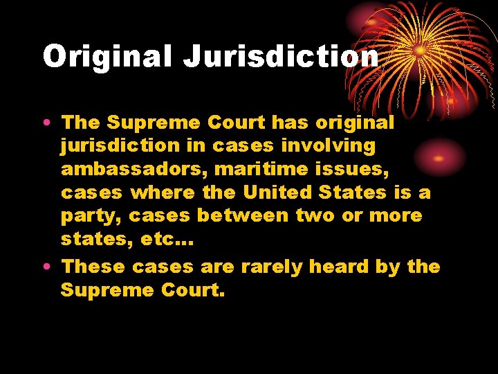 Original Jurisdiction • The Supreme Court has original jurisdiction in cases involving ambassadors, maritime