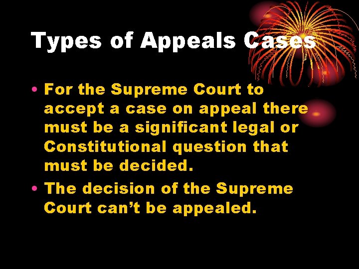 Types of Appeals Cases • For the Supreme Court to accept a case on