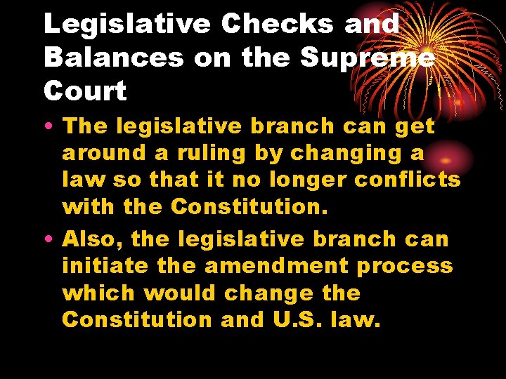 Legislative Checks and Balances on the Supreme Court • The legislative branch can get