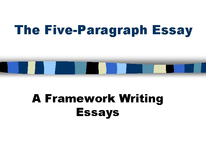 The Five-Paragraph Essay A Framework Writing Essays 