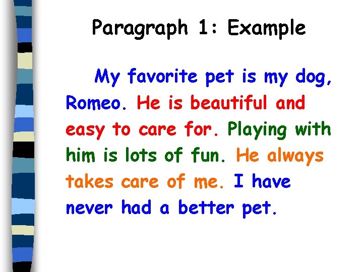 Paragraph 1: Example My favorite pet is my dog, Romeo. He is beautiful and
