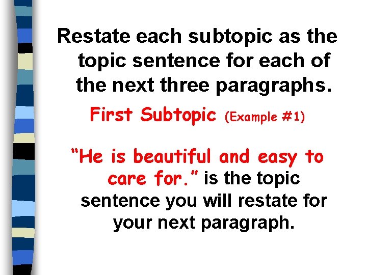 Restate each subtopic as the topic sentence for each of the next three paragraphs.