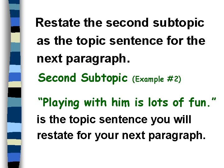Restate the second subtopic as the topic sentence for the next paragraph. Second Subtopic