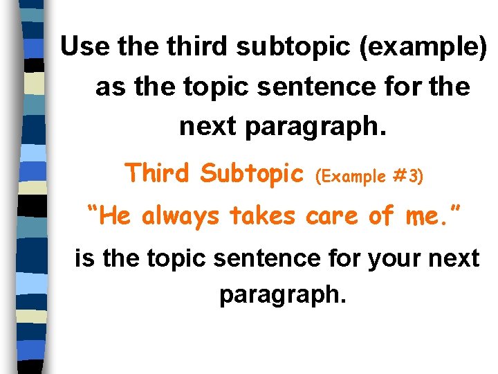 Use third subtopic (example) as the topic sentence for the next paragraph. Third Subtopic
