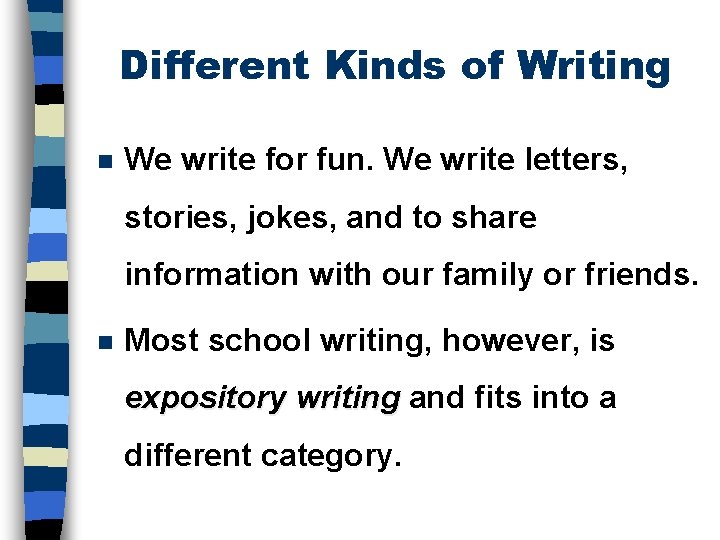 Different Kinds of Writing n We write for fun. We write letters, stories, jokes,