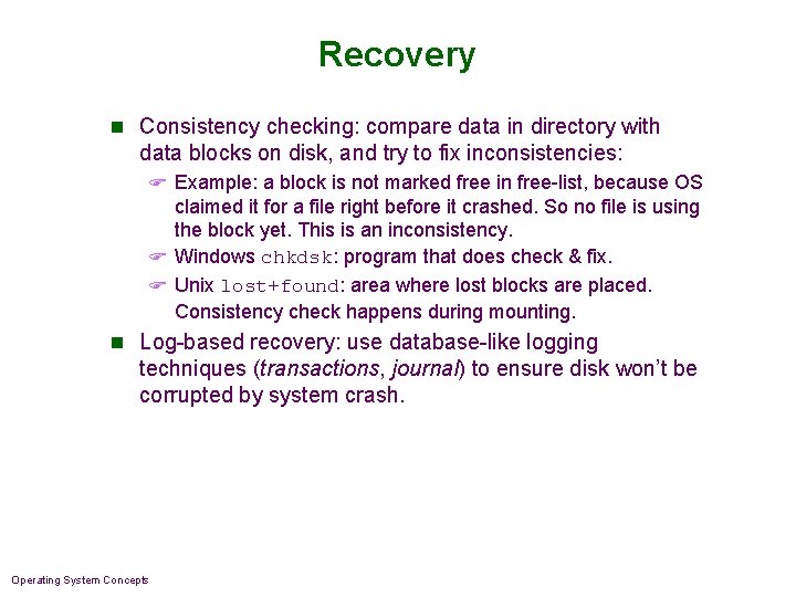 Recovery n Consistency checking: compare data in directory with data blocks on disk, and Recovery n Consistency checking: compare data in directory with data blocks on disk, and