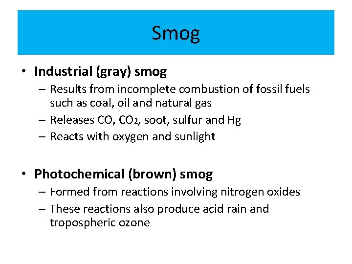 Smog • Industrial (gray) smog – Results from incomplete combustion of fossil fuels such