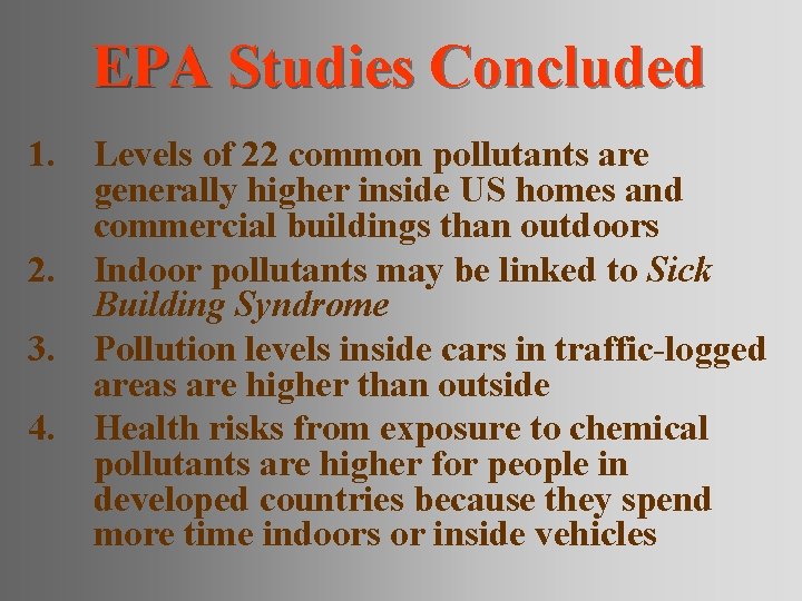 EPA Studies Concluded 1. Levels of 22 common pollutants are generally higher inside US