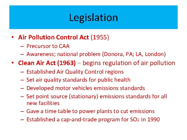 Legislation • Air Pollution Control Act (1955) – Precursor to CAA – Awareness; national