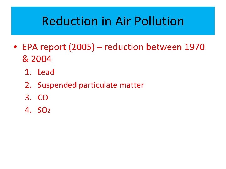 Reduction in Air Pollution • EPA report (2005) – reduction between 1970 & 2004