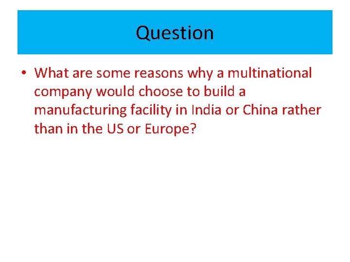 Question • What are some reasons why a multinational company would choose to build