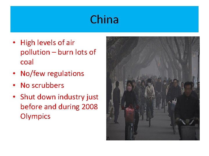 China • High levels of air pollution – burn lots of coal • No/few