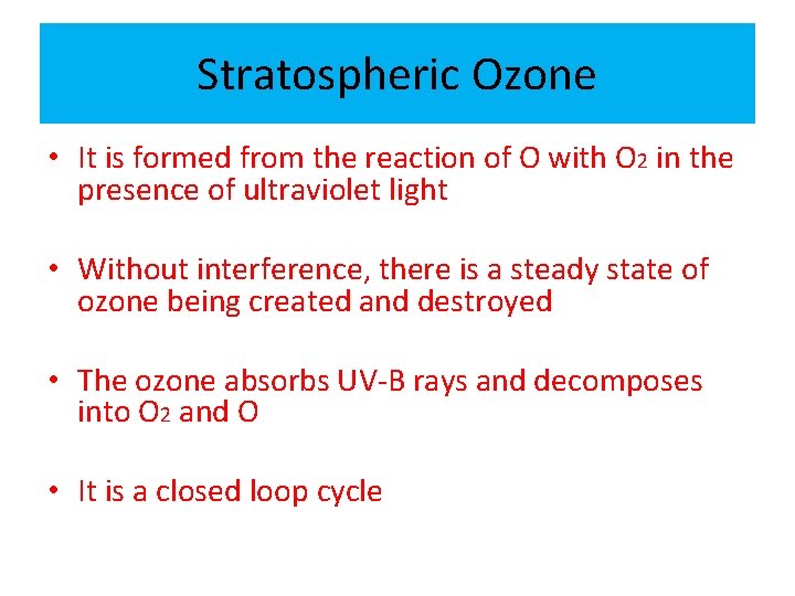 Stratospheric Ozone • It is formed from the reaction of O with O 2
