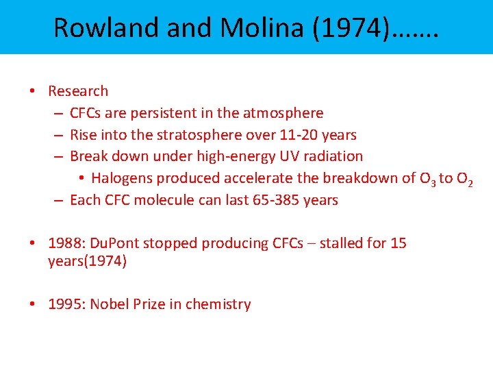 Rowland Molina (1974)……. • Research – CFCs are persistent in the atmosphere – Rise