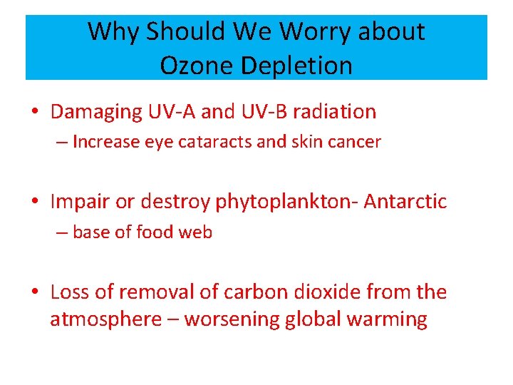 Why Should We Worry about Ozone Depletion • Damaging UV-A and UV-B radiation –