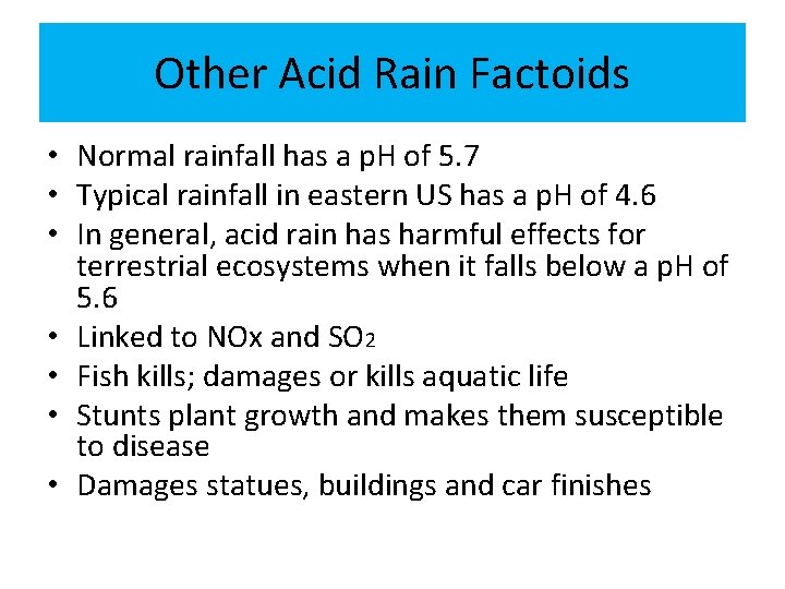 Other Acid Rain Factoids • Normal rainfall has a p. H of 5. 7