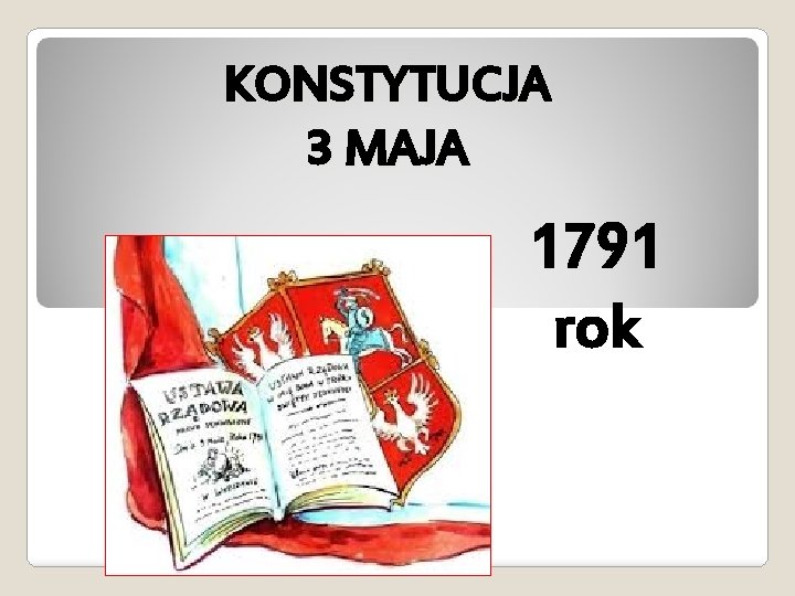 KONSTYTUCJA 3 MAJA 1791 rok 