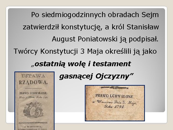 Po siedmiogodzinnych obradach Sejm zatwierdził konstytucję, a król Stanisław August Poniatowski ją podpisał. Twórcy