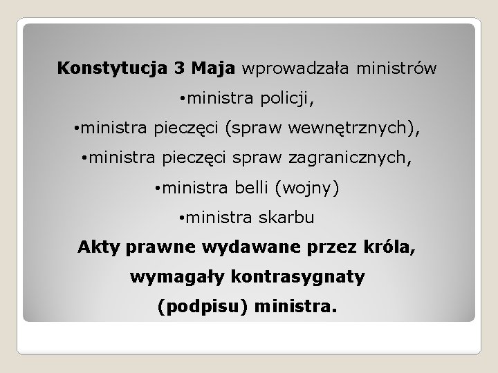 Konstytucja 3 Maja wprowadzała ministrów • ministra policji, • ministra pieczęci (spraw wewnętrznych), •
