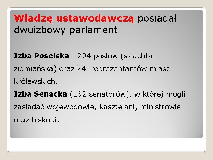 Władzę ustawodawczą posiadał dwuizbowy parlament Izba Poselska - 204 posłów (szlachta ziemiańska) oraz 24