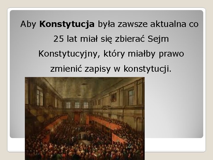 Aby Konstytucja była zawsze aktualna co 25 lat miał się zbierać Sejm Konstytucyjny, który